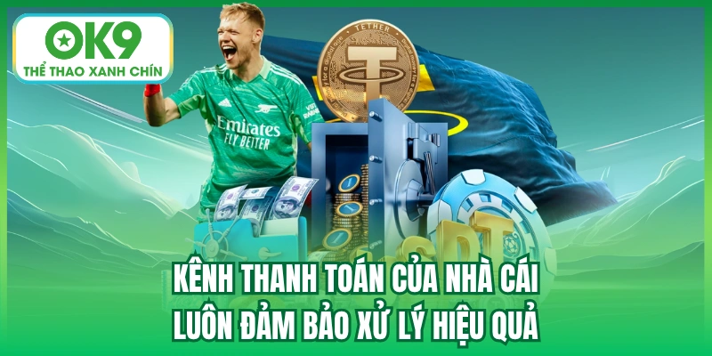 Kênh thanh toán của nhà cái luôn đảm bảo xử lý hiệu quả