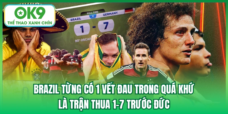 Brazil từng có 1 vết đau trong quá khứ là trận thua 1-7 trước Đức