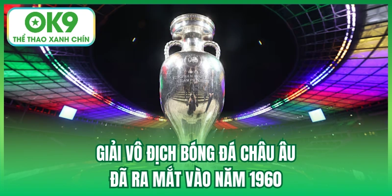 Giải vô địch bóng đá châu Âu đã ra mắt vào năm 1960