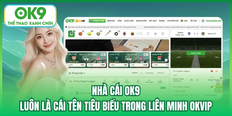 Nhà cái OK9 luôn là cái tên tiêu biểu trong liên minh OKVIP