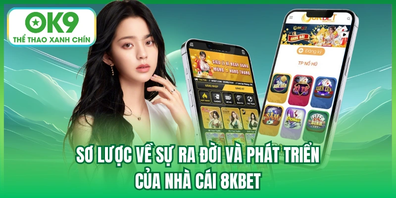 Sơ lược về sự ra đời và phát triển của nhà cái 8KBET