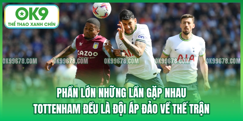Phần lớn những lần gặp nhau Tottenham đều là đội áp đảo về thế trận