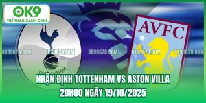 Nhận Định Tottenham vs Aston Villa, 20h00 Ngày 19/10/2025